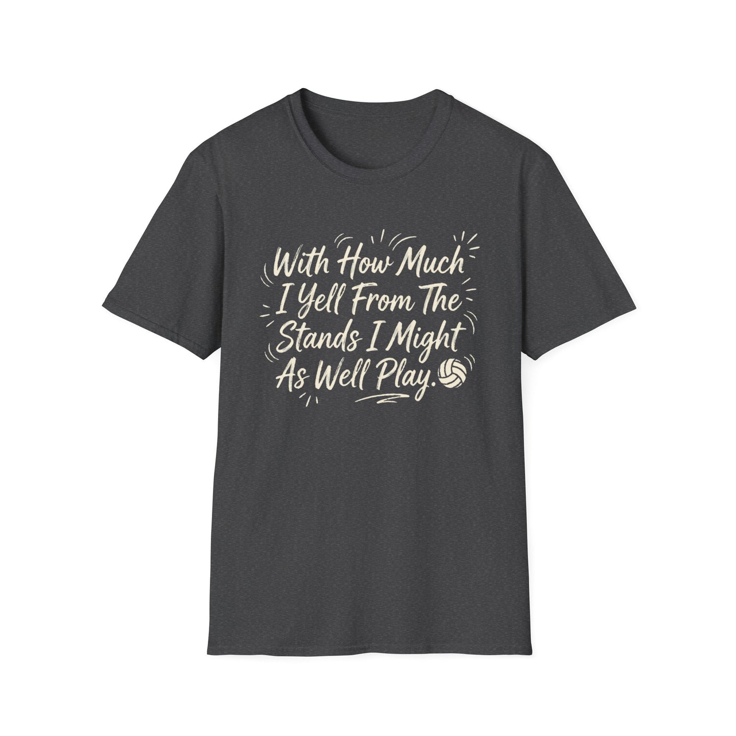 With how much I yell from the stands I might as well play T-Shirt