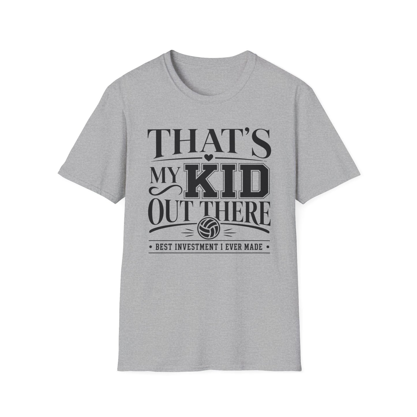 That's my kid out there best investment I ever made volleyball T-Shirt