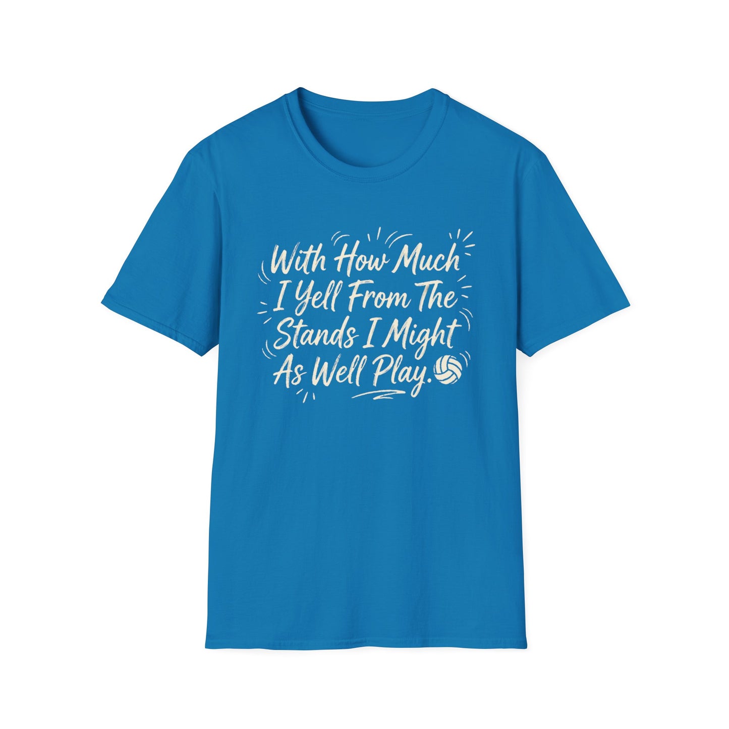 With how much I yell from the stands I might as well play T-Shirt
