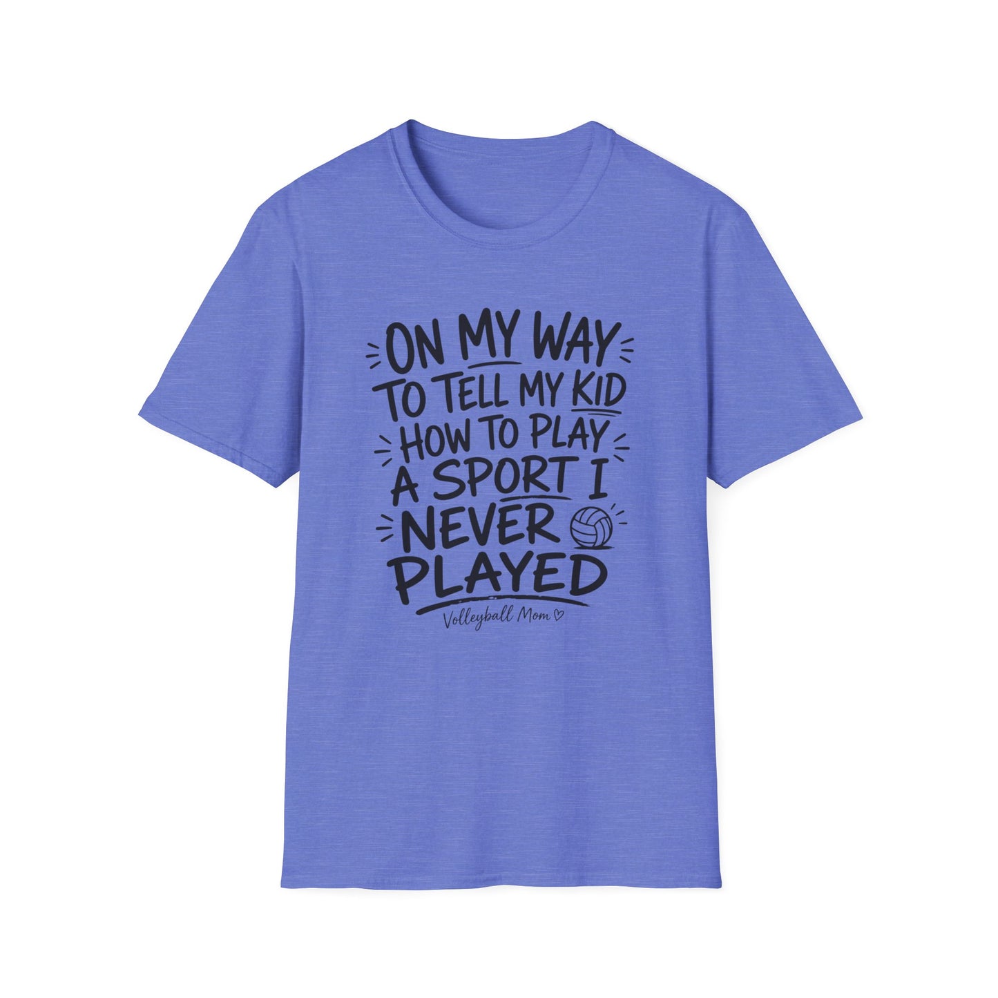 On my way to tell my kid how to play a sport I never played volleyball T-Shirt