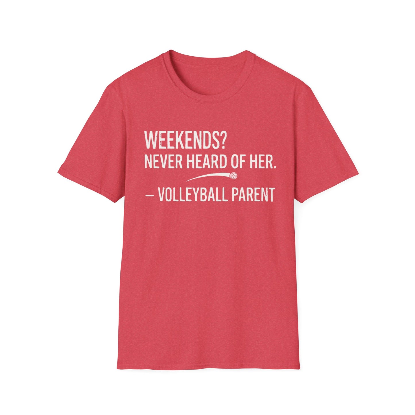 Weekends never heard of her - volleyball parent T-Shirt