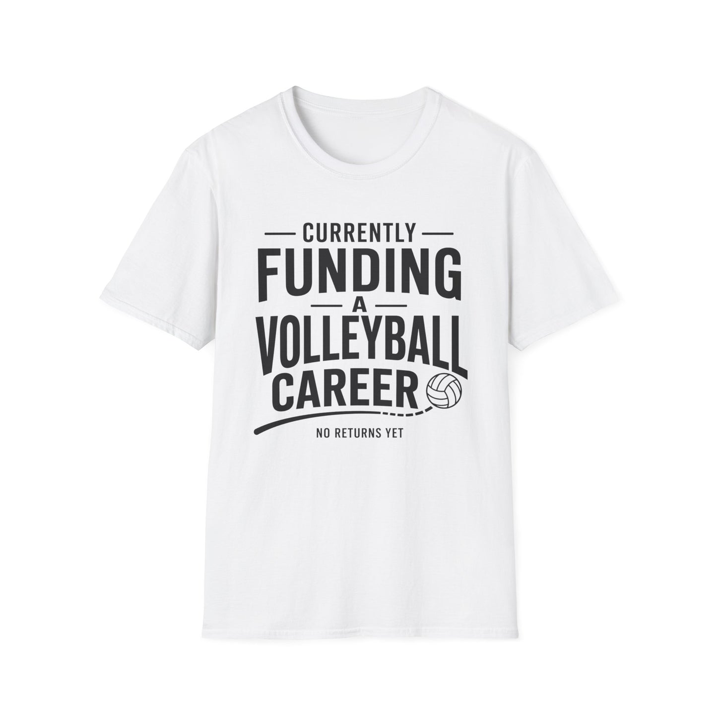 Currently funding a volleyball career no returns yet volleyball T-Shirt