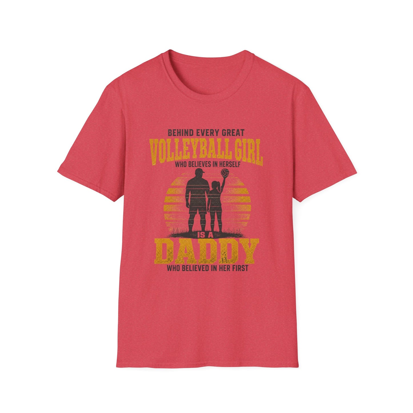 Behind every great volleyball girl who believes in herself is a daddy who believed in her first T-Shirt