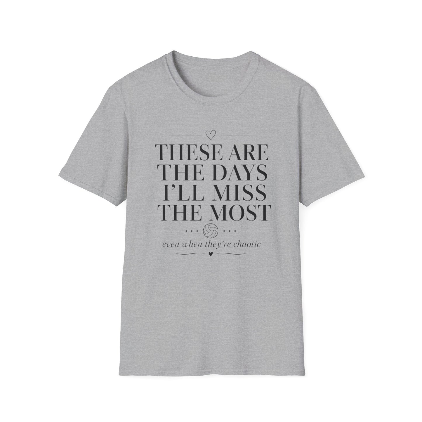 These are the days I'll miss the most even when they're chaotic volleyball T-Shirt