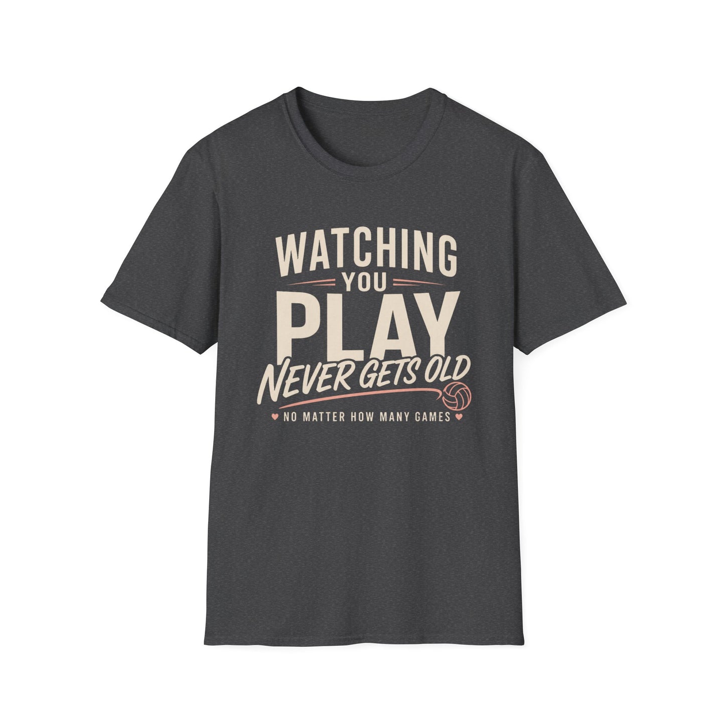 Watching you play never gets old T-Shirt