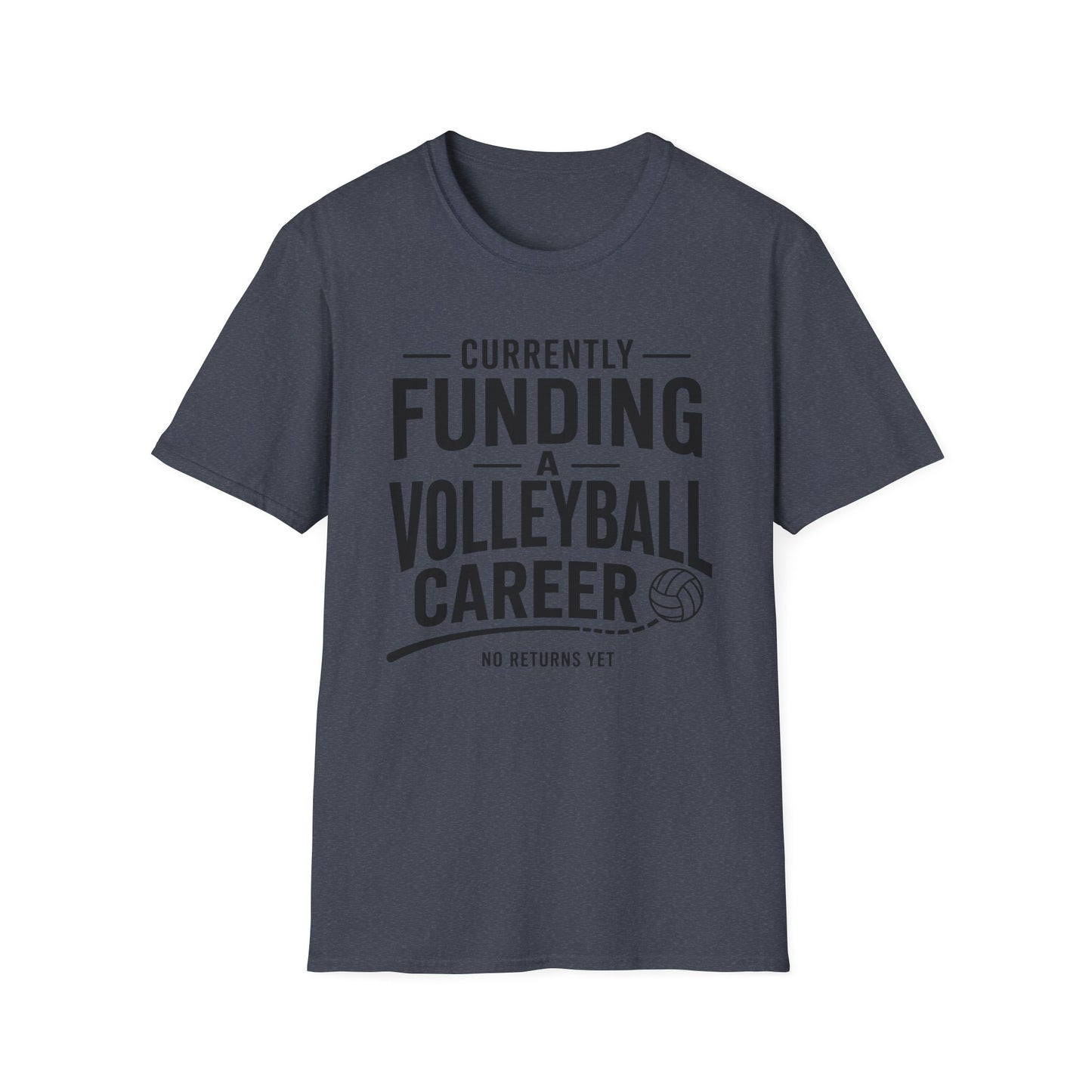 Currently funding a volleyball career no returns yet volleyball T-Shirt