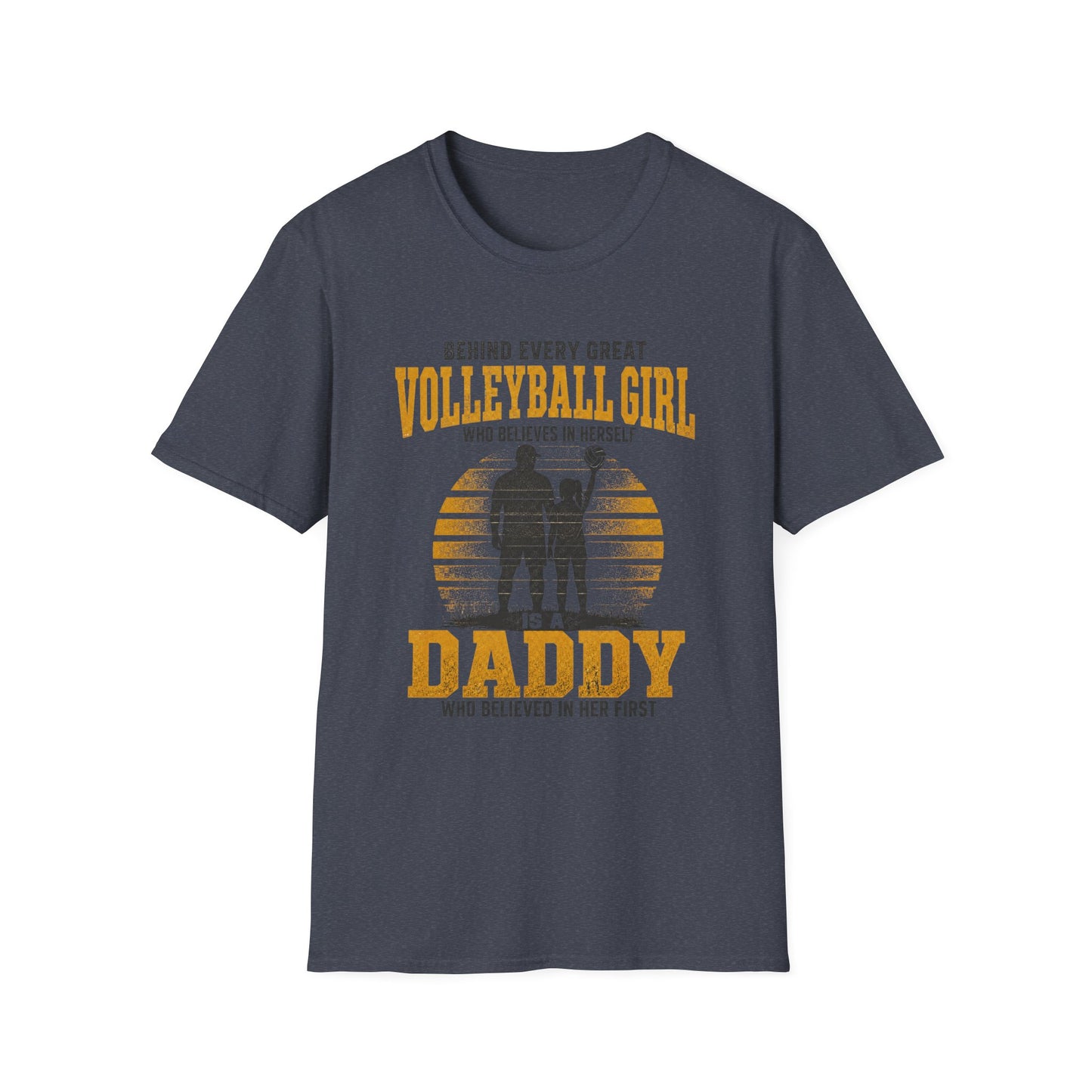 Behind every great volleyball girl who believes in herself is a daddy who believed in her first T-Shirt
