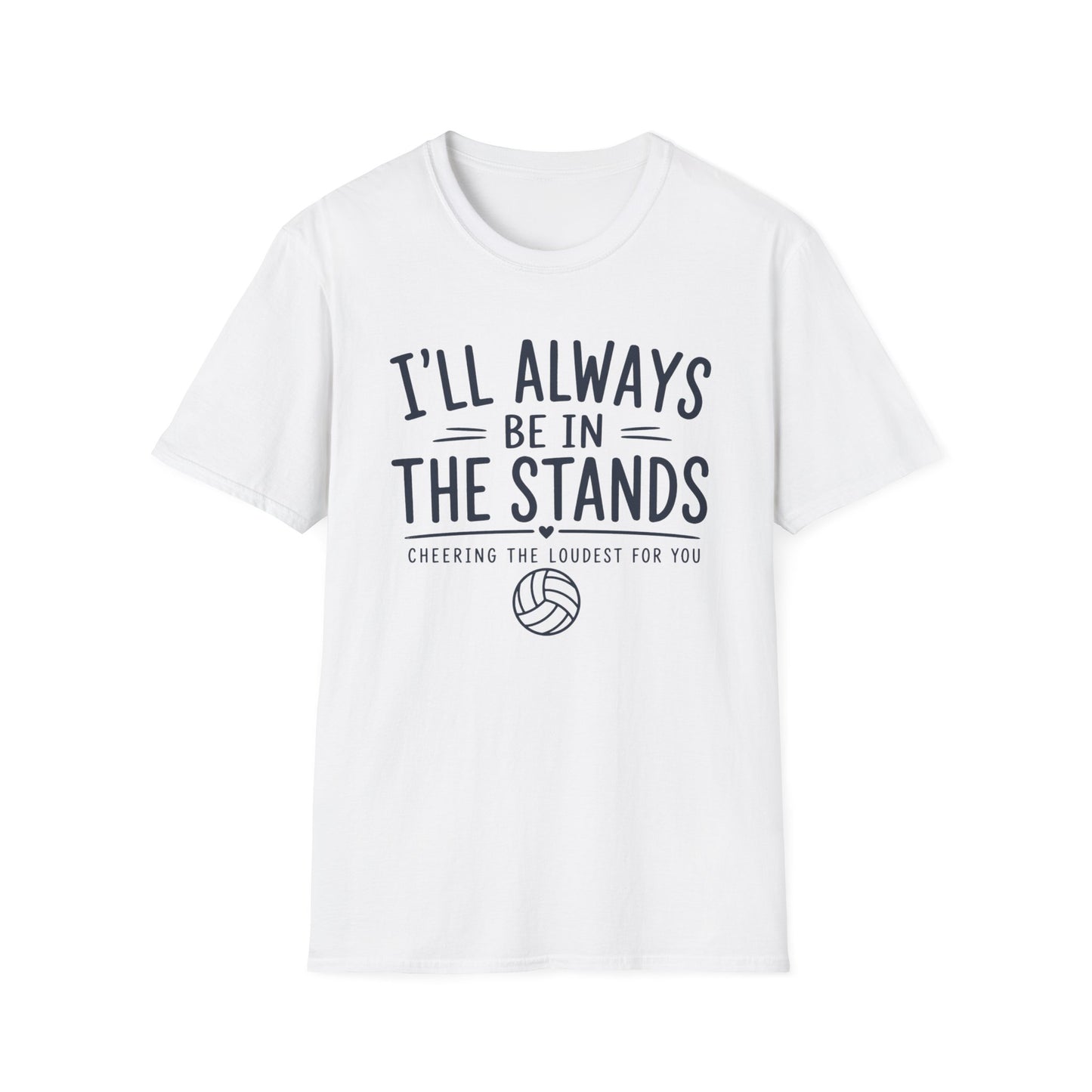 I'll always be in the stands cheering the loudest for you T-Shirt