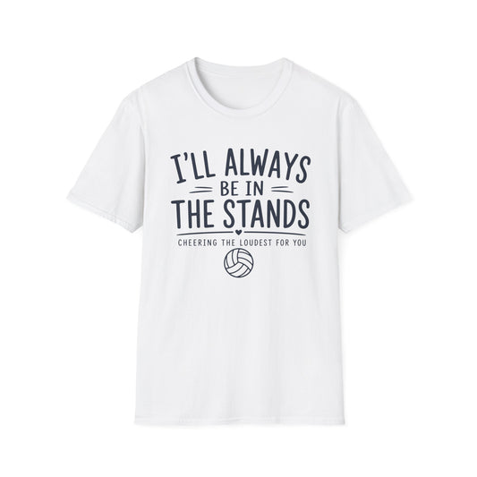 I'll always be in the stands cheering the loudest for you T-Shirt