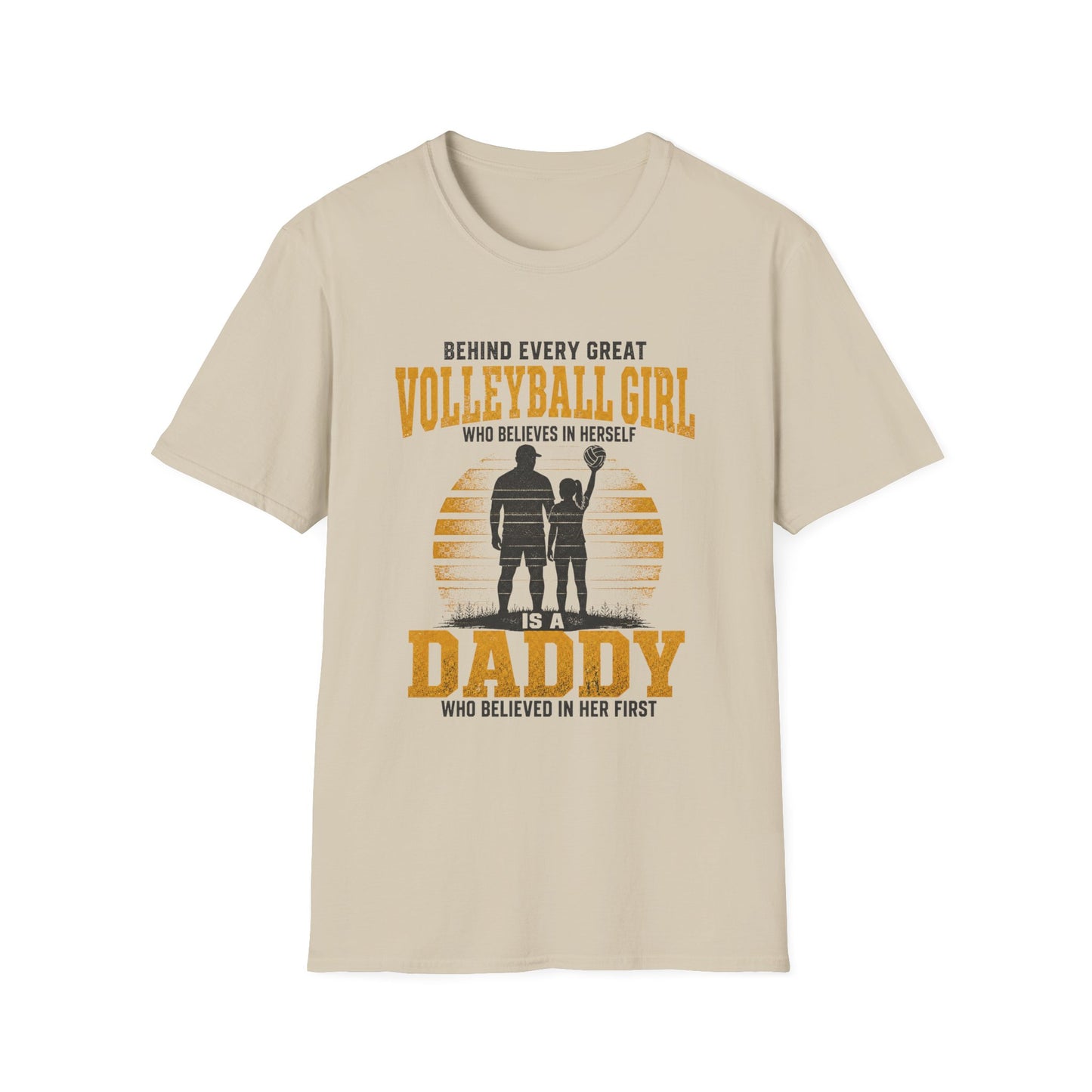 Behind every great volleyball girl who believes in herself is a daddy who believed in her first T-Shirt