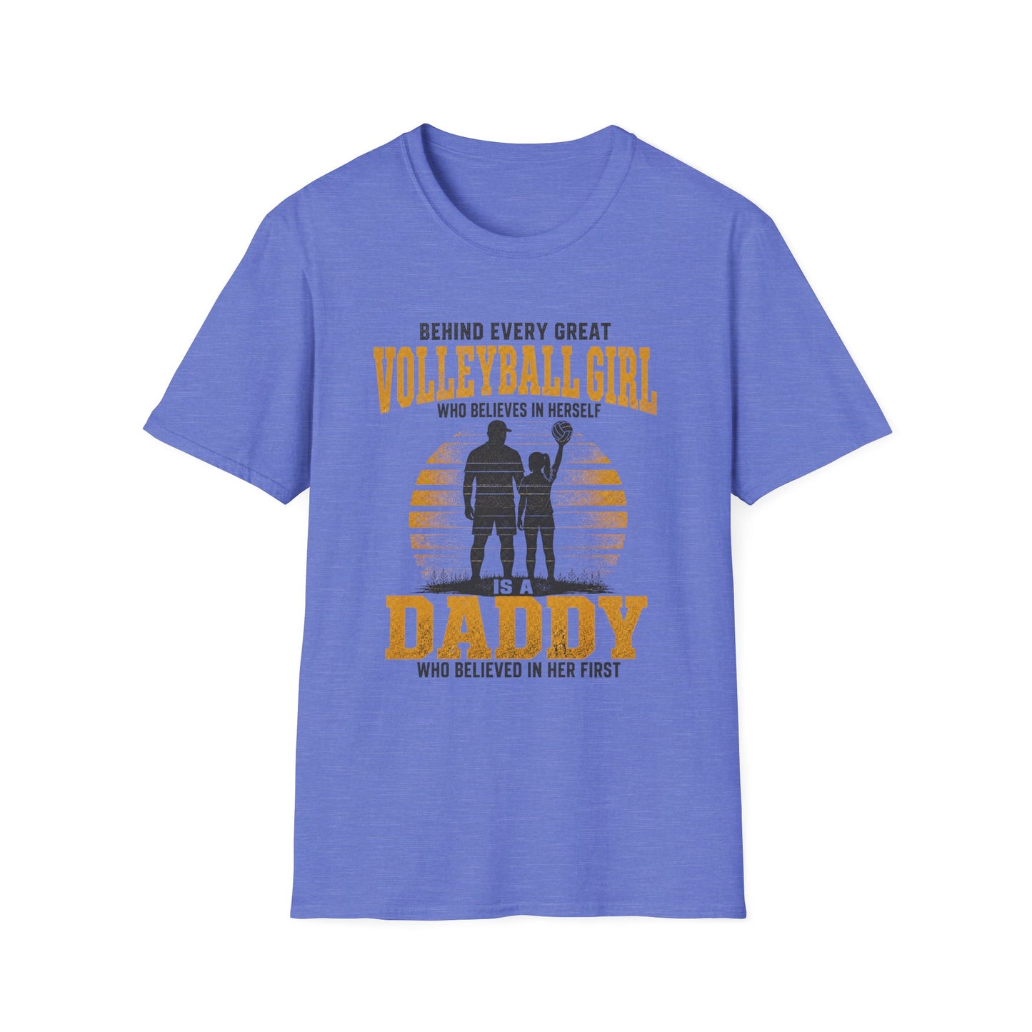 Behind every great volleyball girl who believes in herself is a daddy who believed in her first T-Shirt