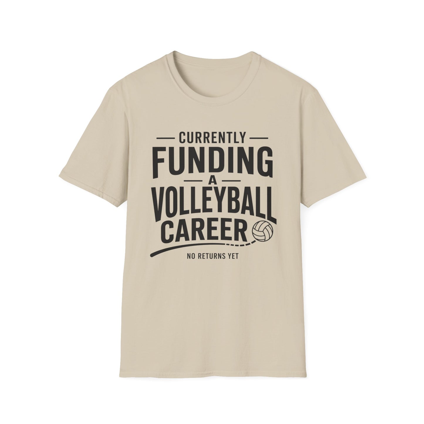 Currently funding a volleyball career no returns yet volleyball T-Shirt