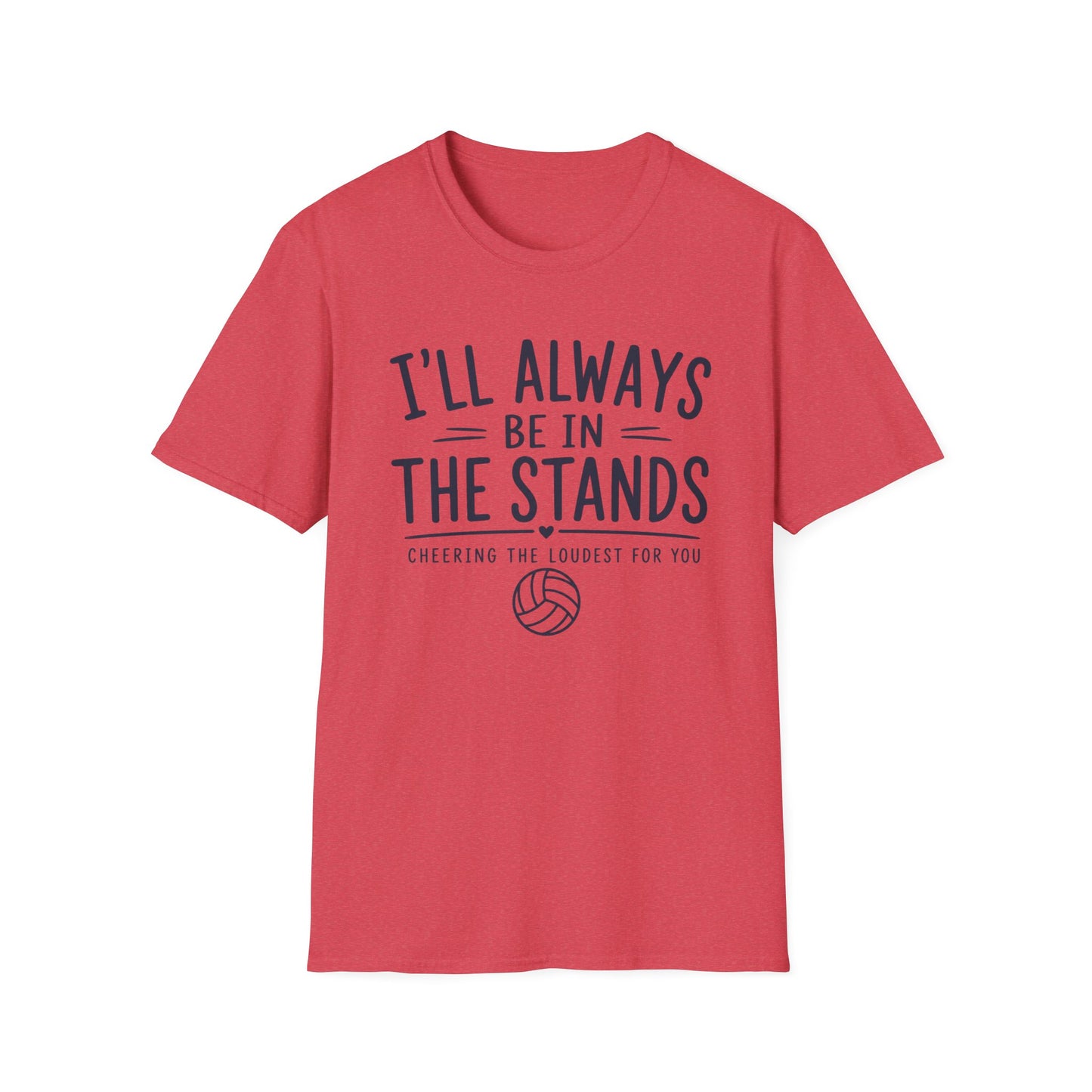 I'll always be in the stands cheering the loudest for you T-Shirt