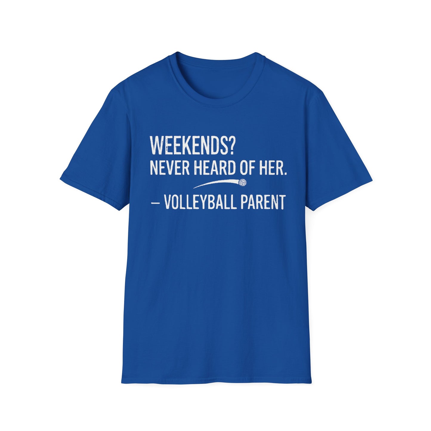 Weekends never heard of her - volleyball parent T-Shirt