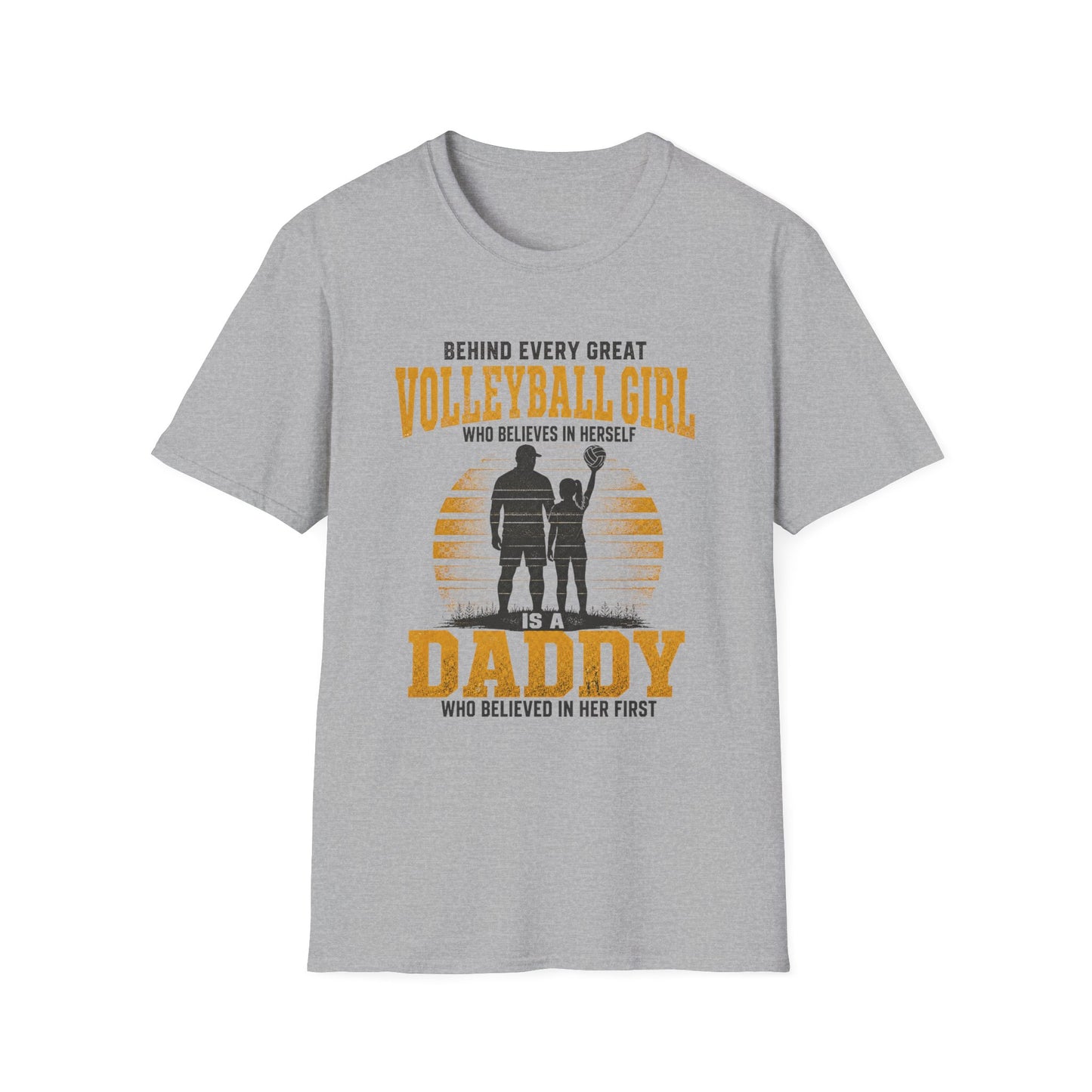 Behind every great volleyball girl who believes in herself is a daddy who believed in her first T-Shirt