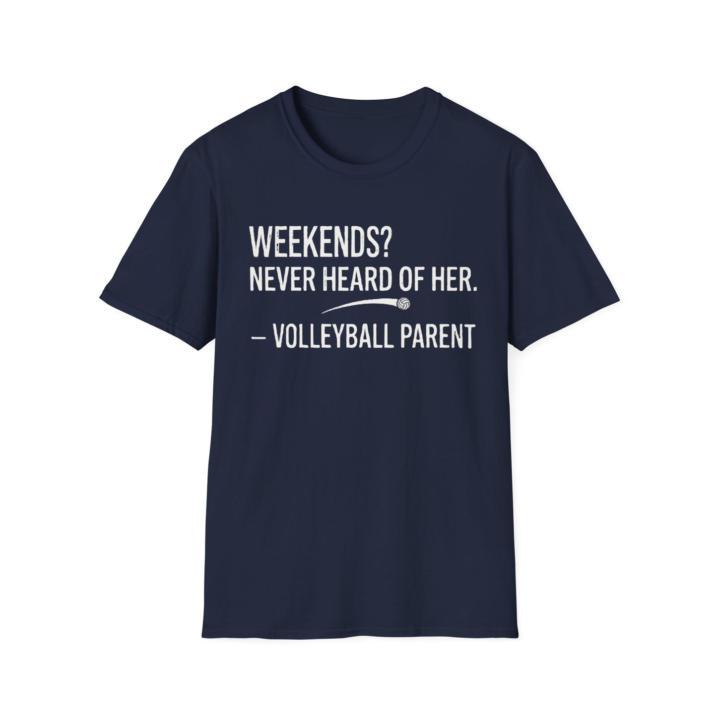 Weekends never heard of her - volleyball parent T-Shirt