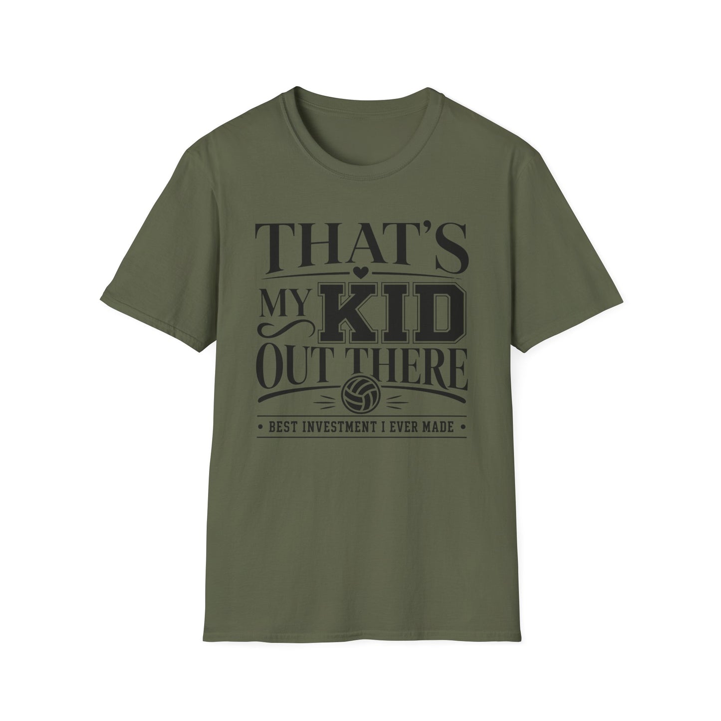 That's my kid out there best investment I ever made volleyball T-Shirt