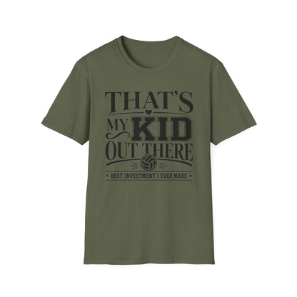 That's my kid out there best investment I ever made volleyball T-Shirt