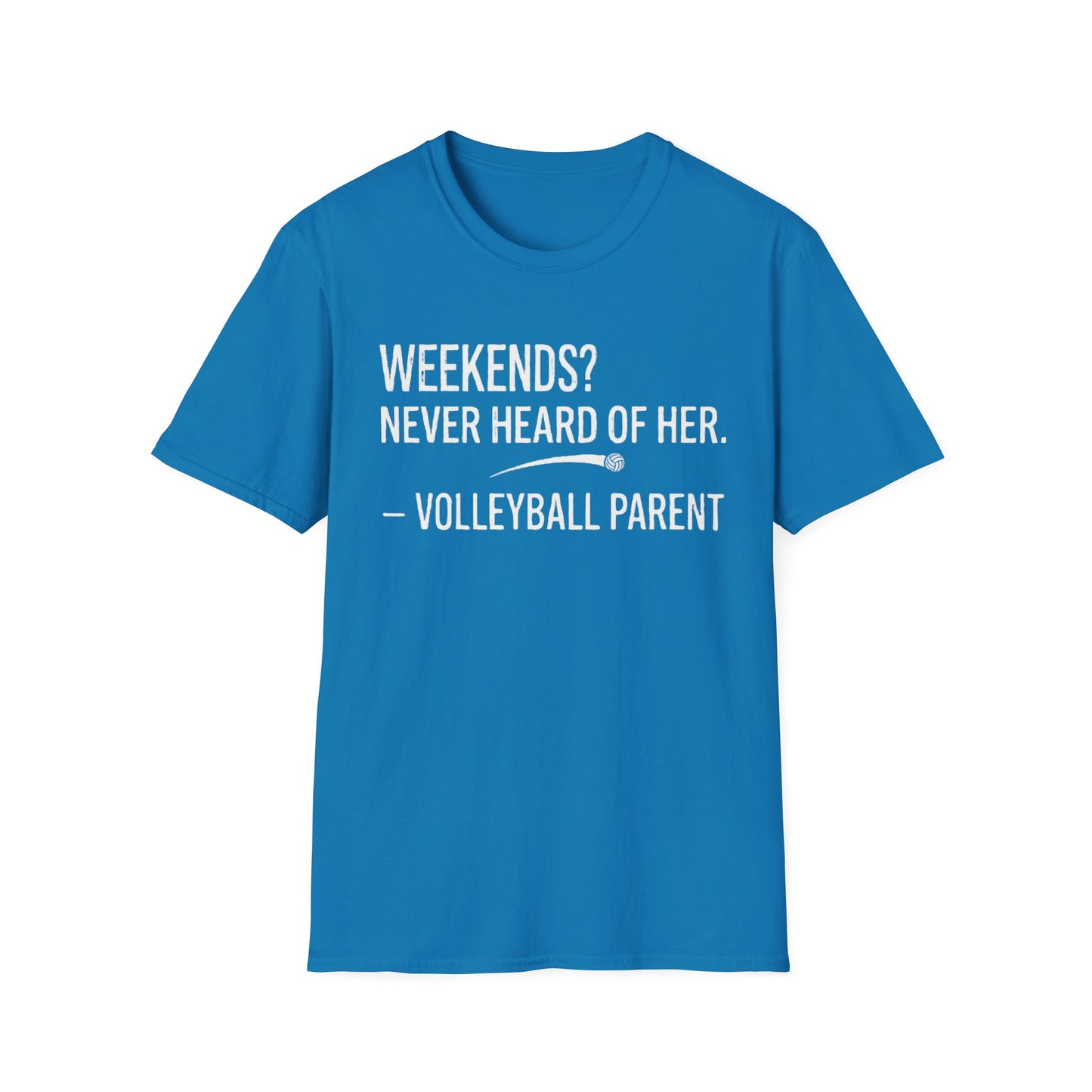 Weekends never heard of her - volleyball parent T-Shirt
