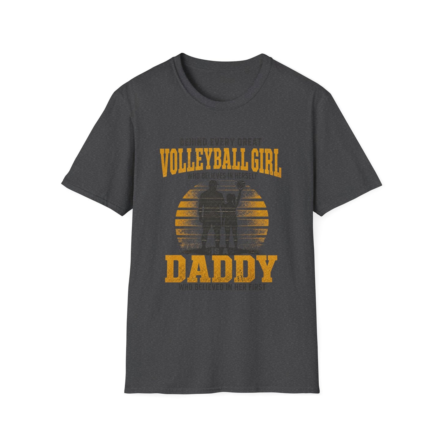 Behind every great volleyball girl who believes in herself is a daddy who believed in her first T-Shirt