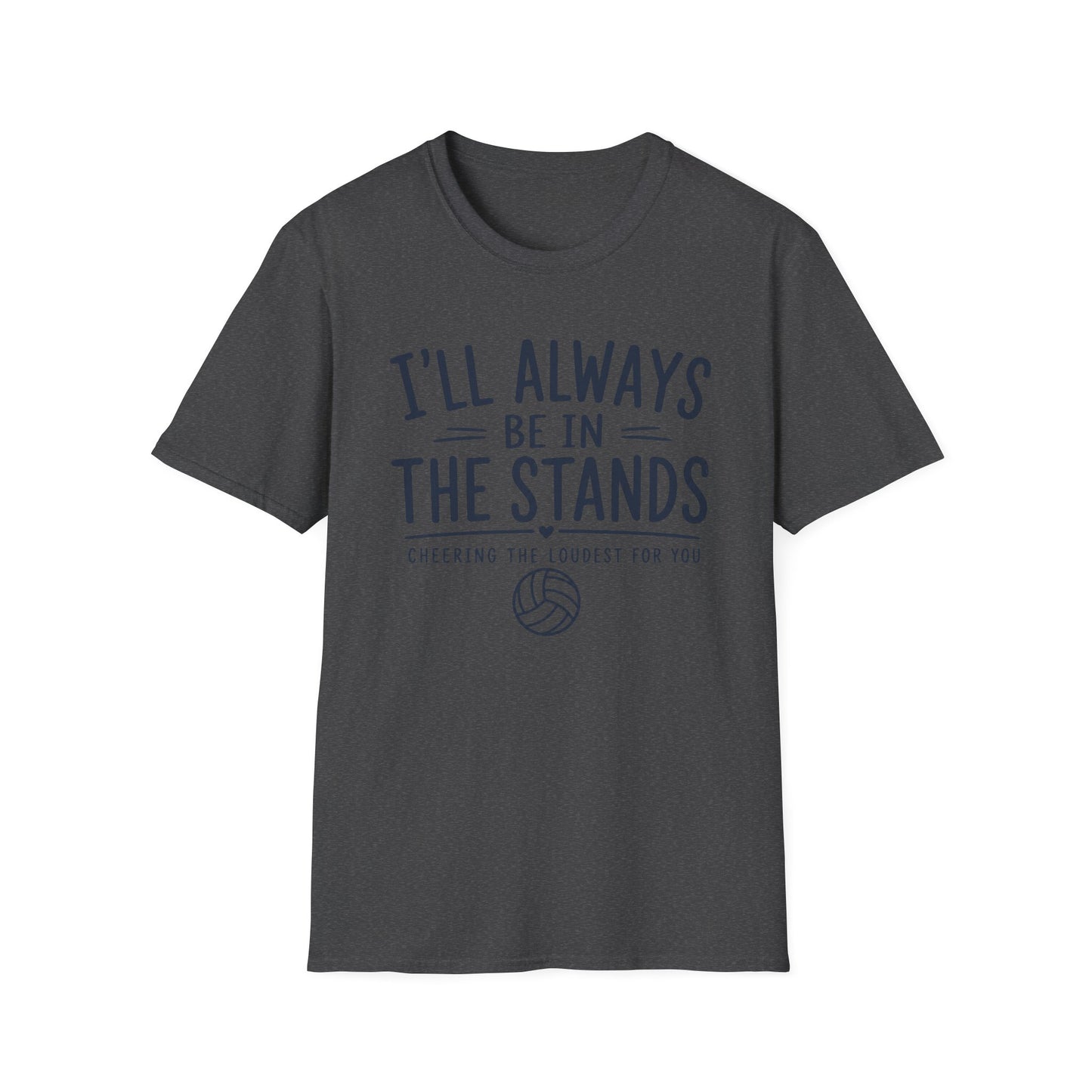I'll always be in the stands cheering the loudest for you T-Shirt