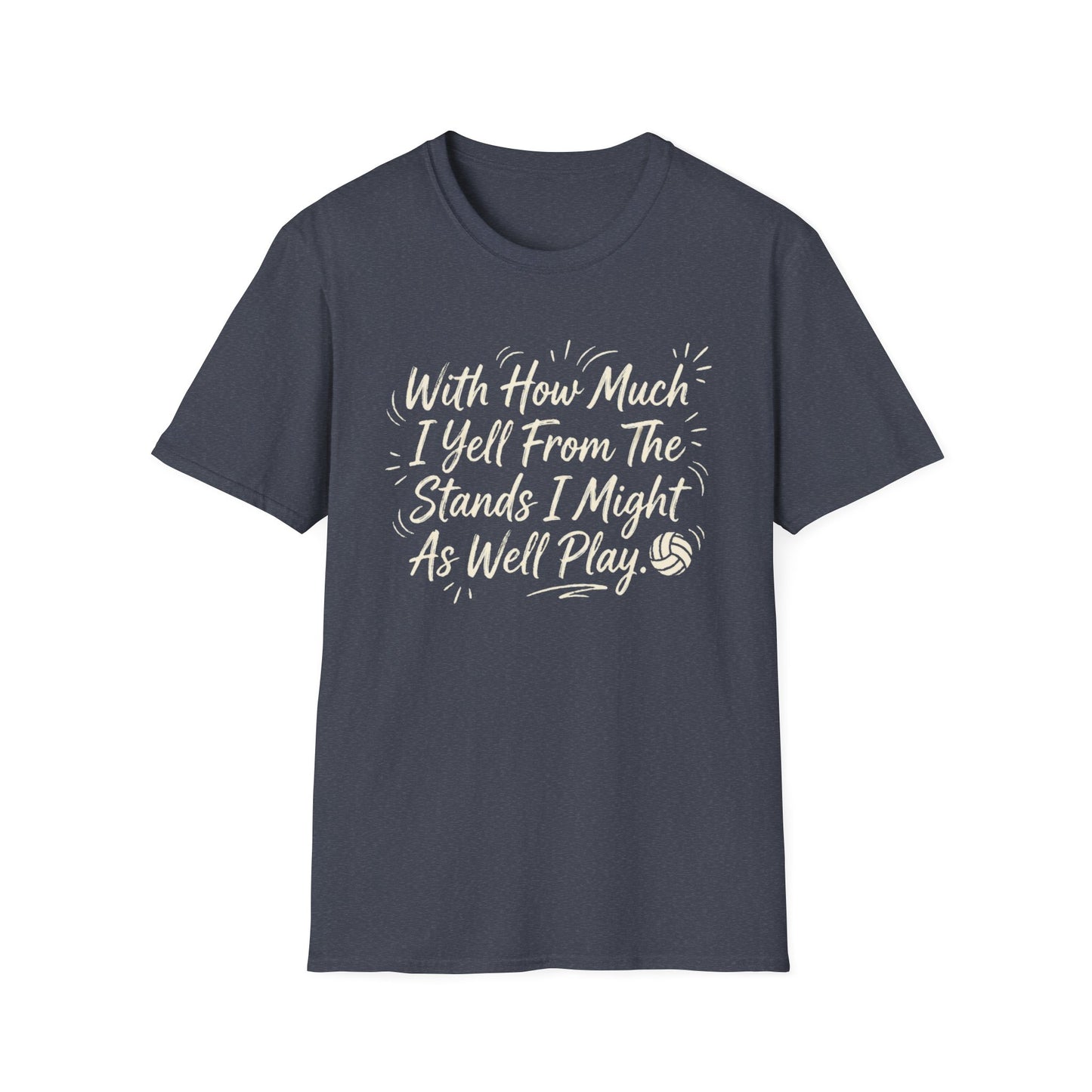 With how much I yell from the stands I might as well play T-Shirt
