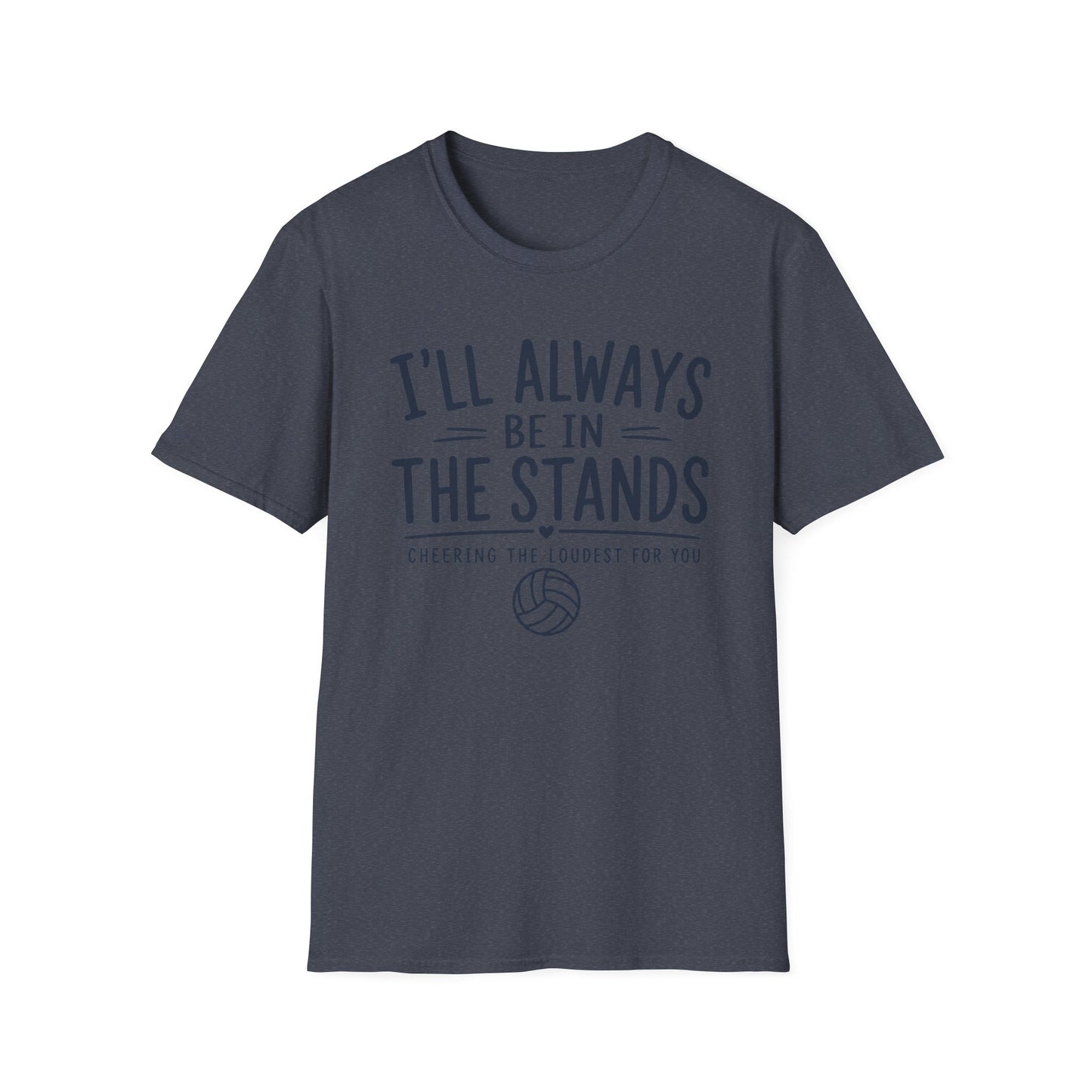 I'll always be in the stands cheering the loudest for you T-Shirt