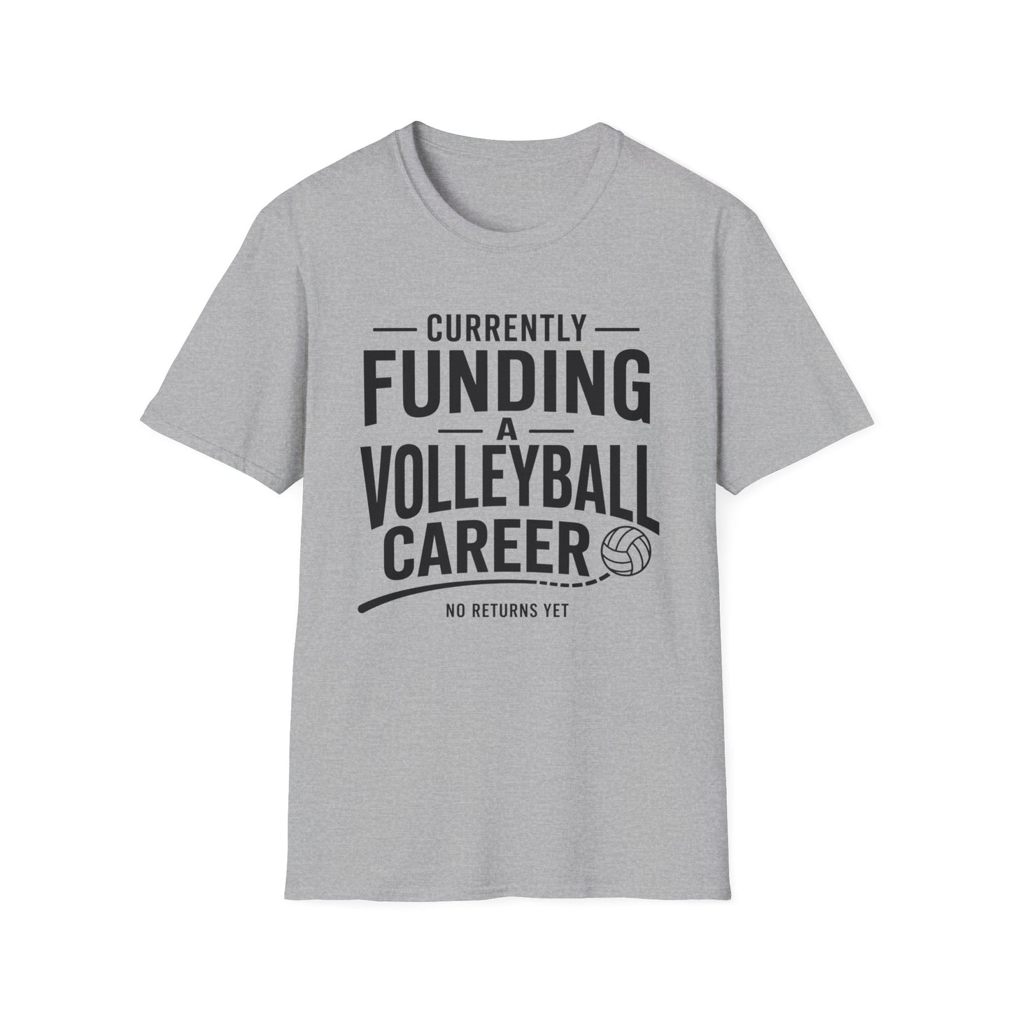 Currently funding a volleyball career no returns yet volleyball T-Shirt
