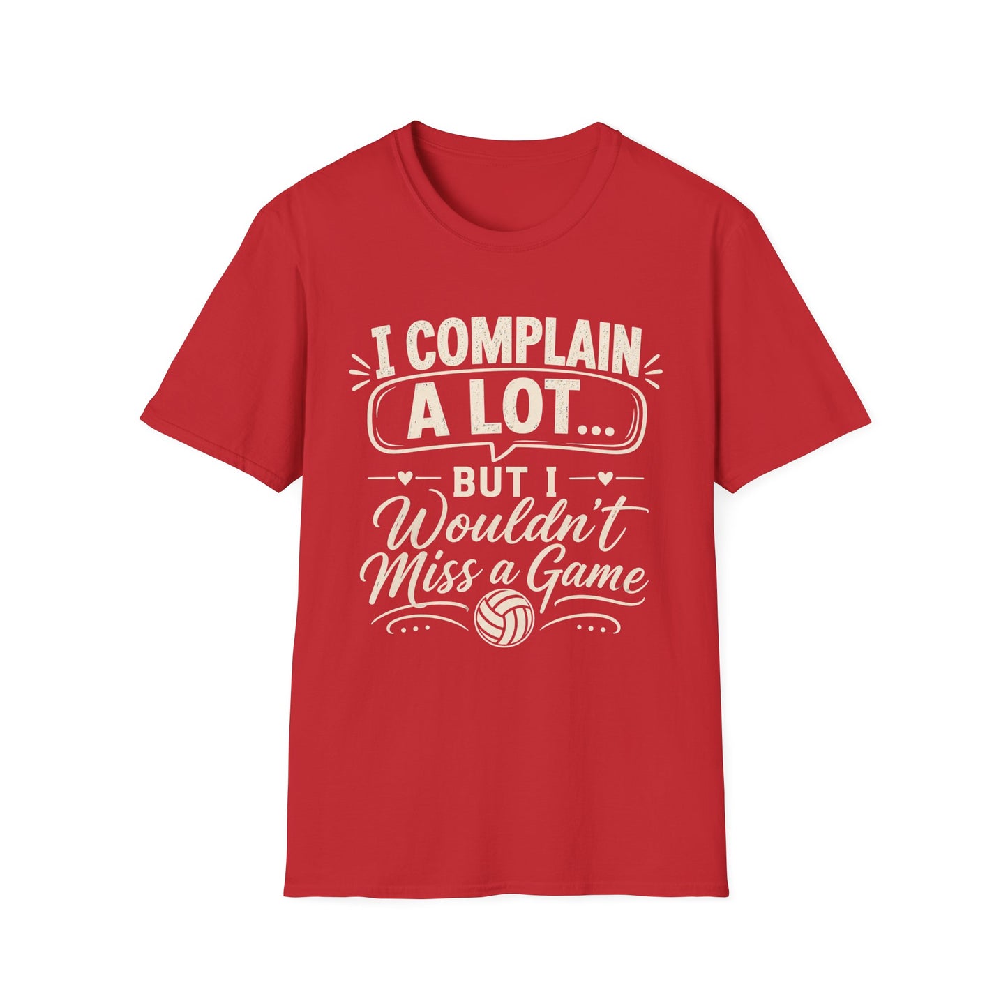 I complain a lot but I wouldn't miss a game T-Shirt