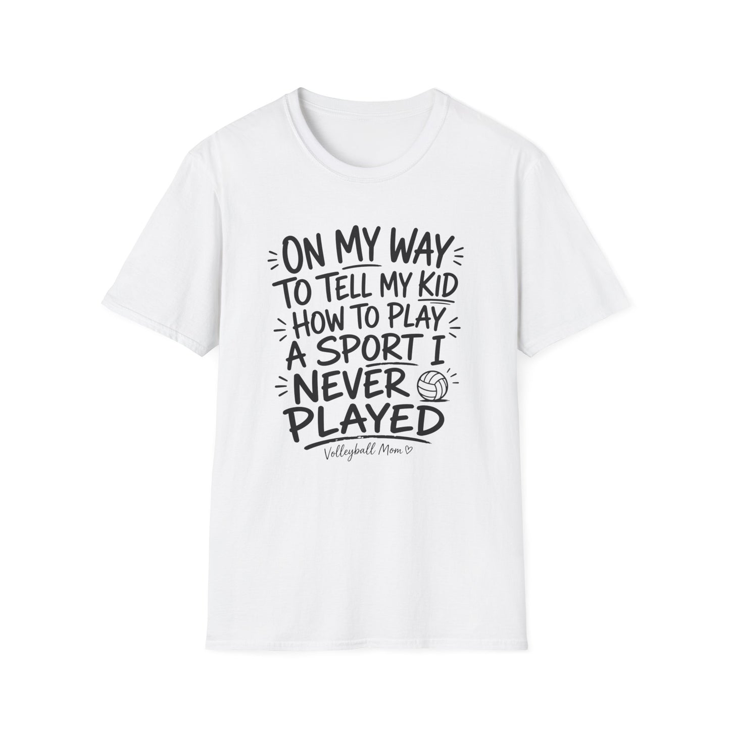 On my way to tell my kid how to play a sport I never played volleyball T-Shirt
