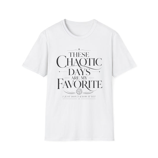 These chaotic days are my favorite I just don't know it yet T-Shirt