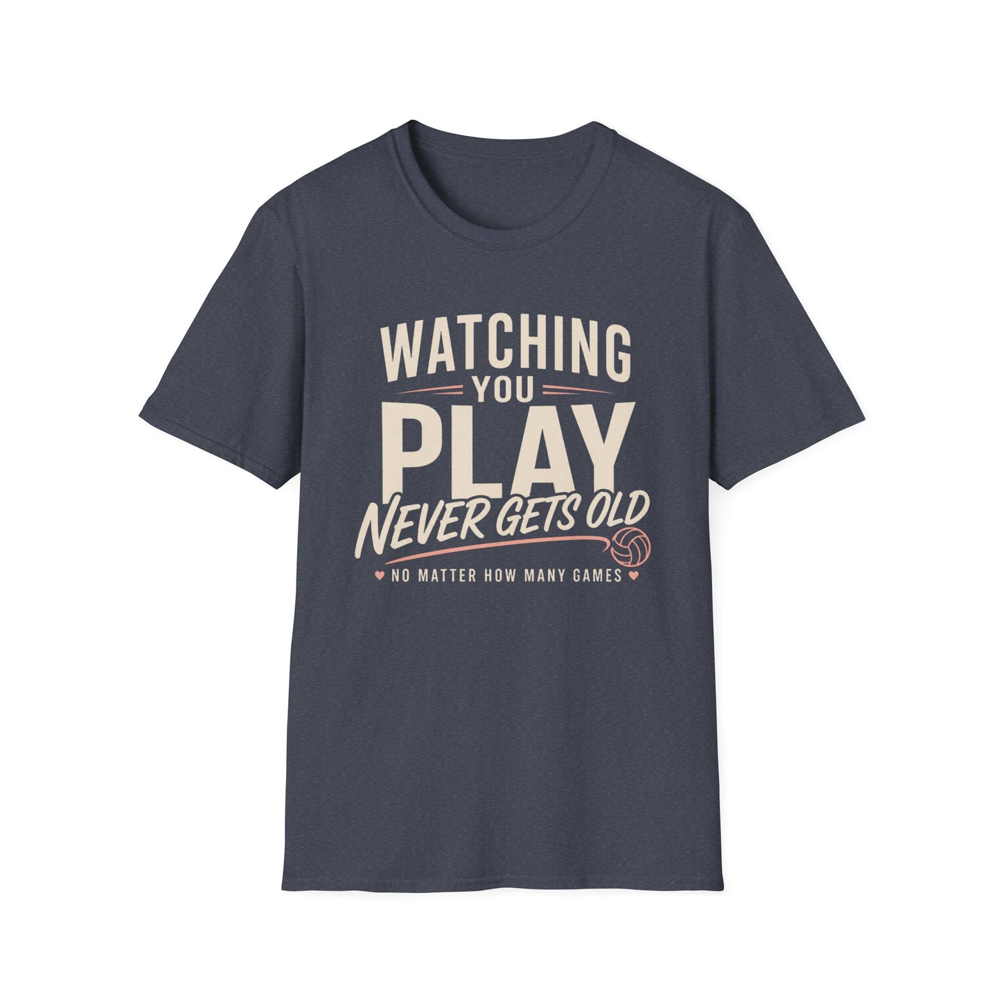 Watching you play never gets old T-Shirt