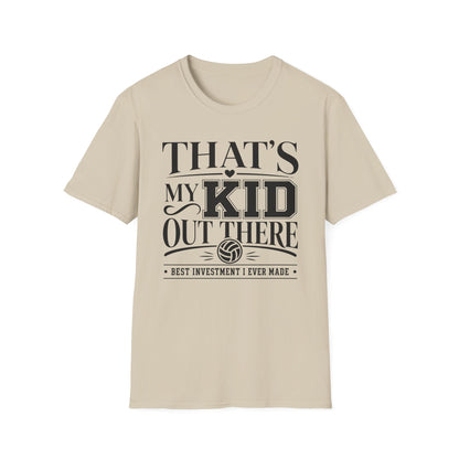 That's my kid out there best investment I ever made volleyball T-Shirt