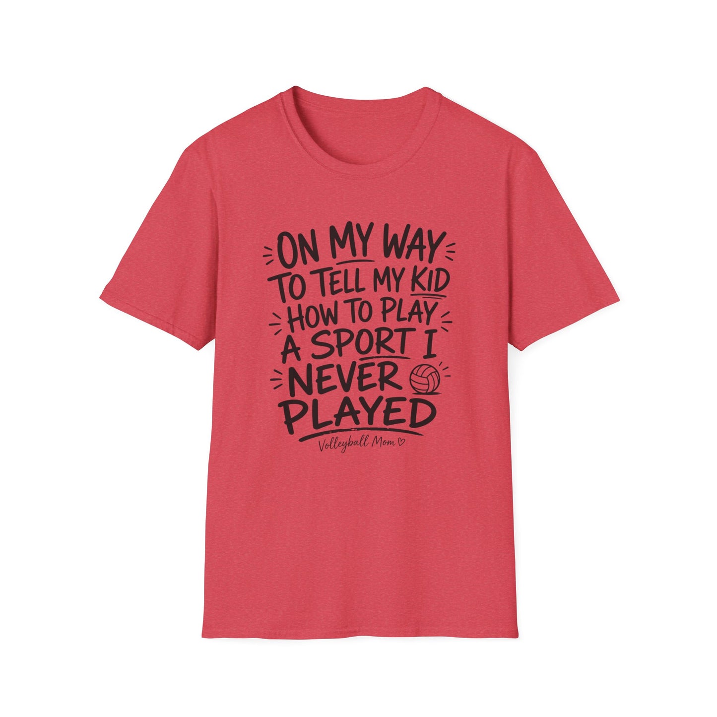 On my way to tell my kid how to play a sport I never played volleyball T-Shirt