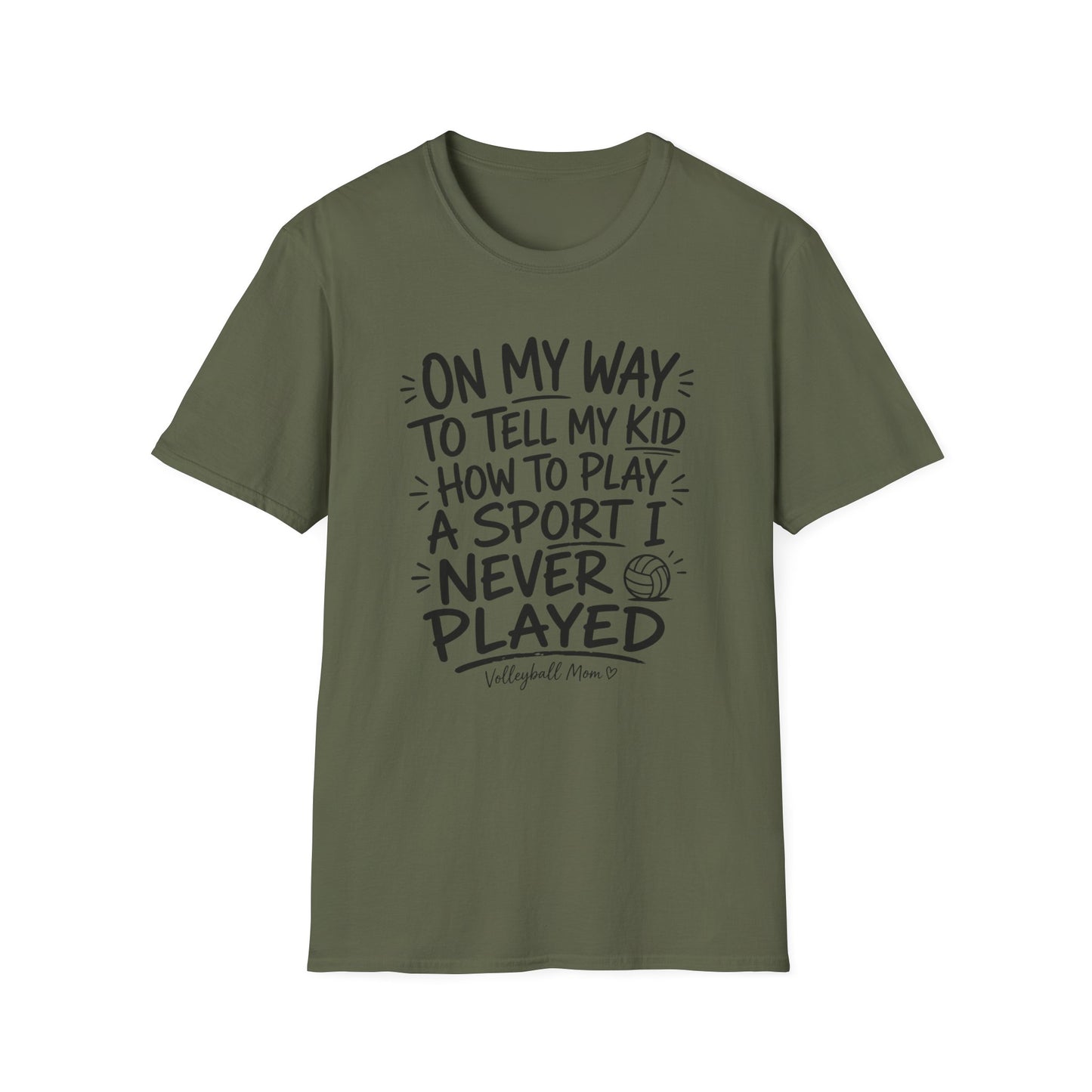 On my way to tell my kid how to play a sport I never played volleyball T-Shirt