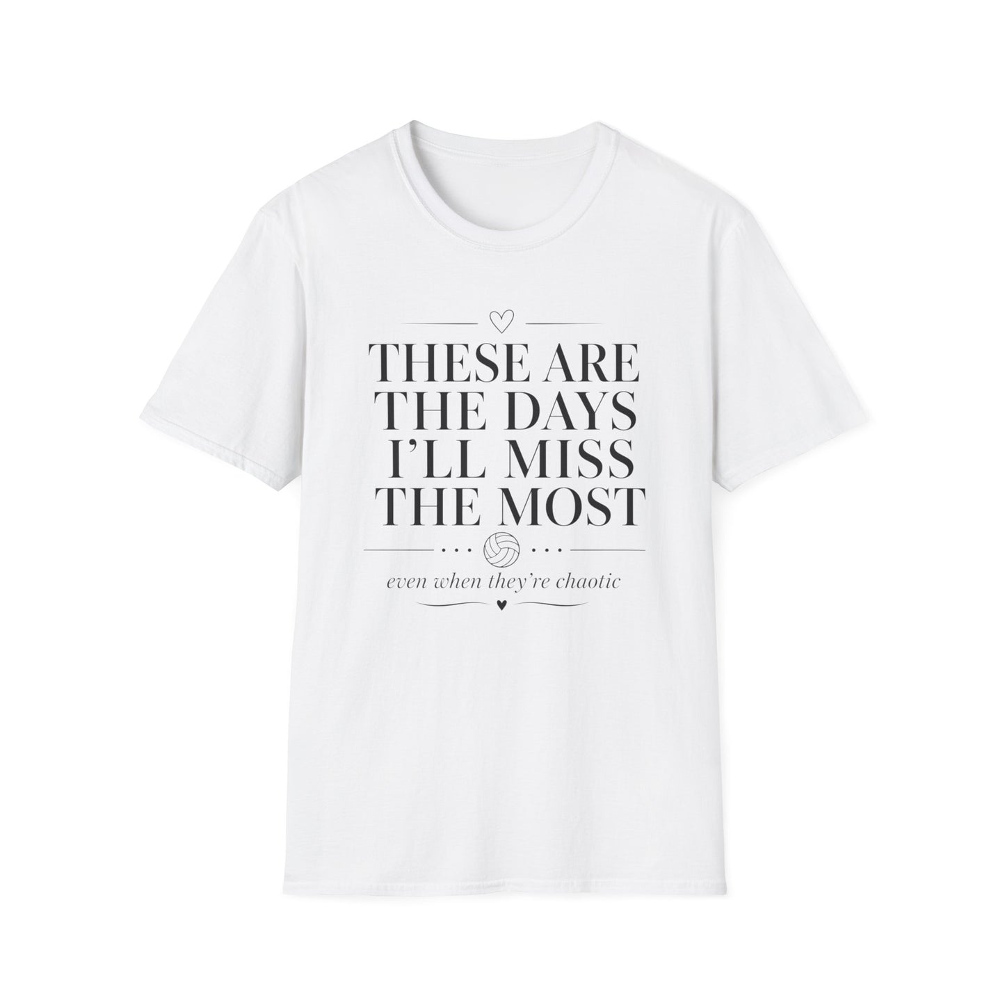 These are the days I'll miss the most even when they're chaotic volleyball T-Shirt