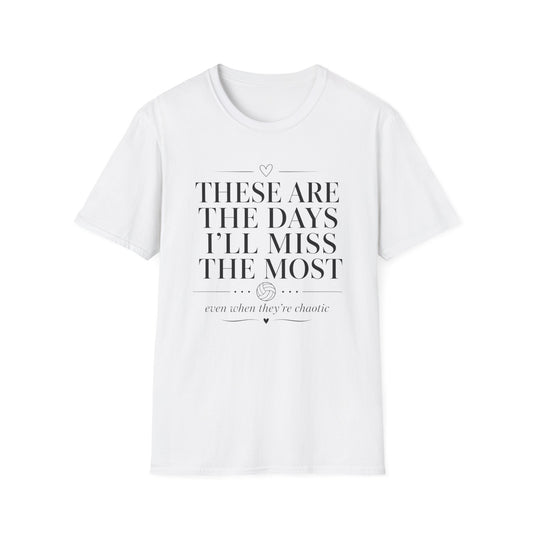 These are the days I'll miss the most even when they're chaotic volleyball T-Shirt