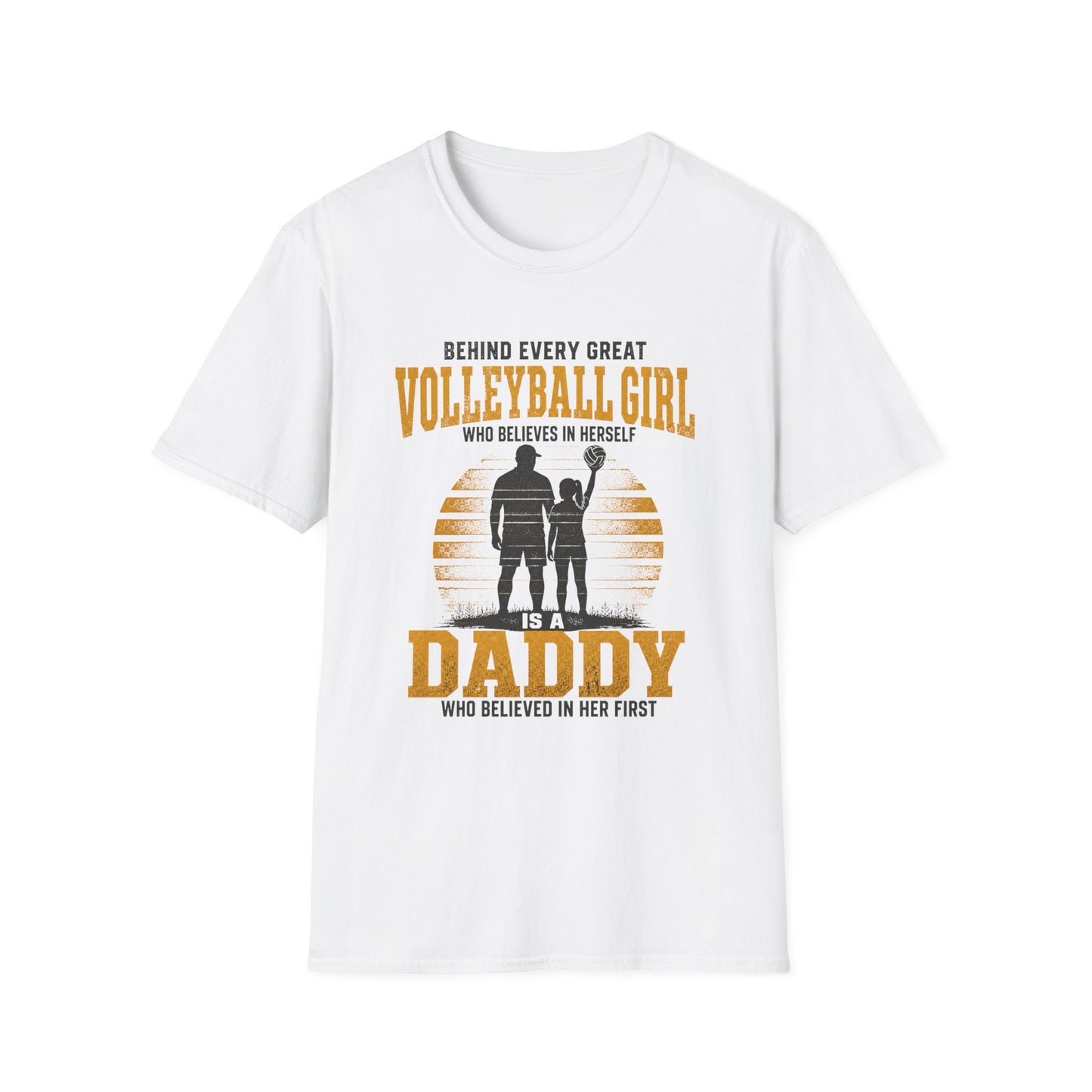 Behind every great volleyball girl who believes in herself is a daddy who believed in her first T-Shirt