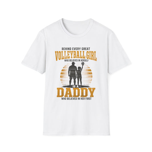 Behind every great volleyball girl who believes in herself is a daddy who believed in her first T-Shirt