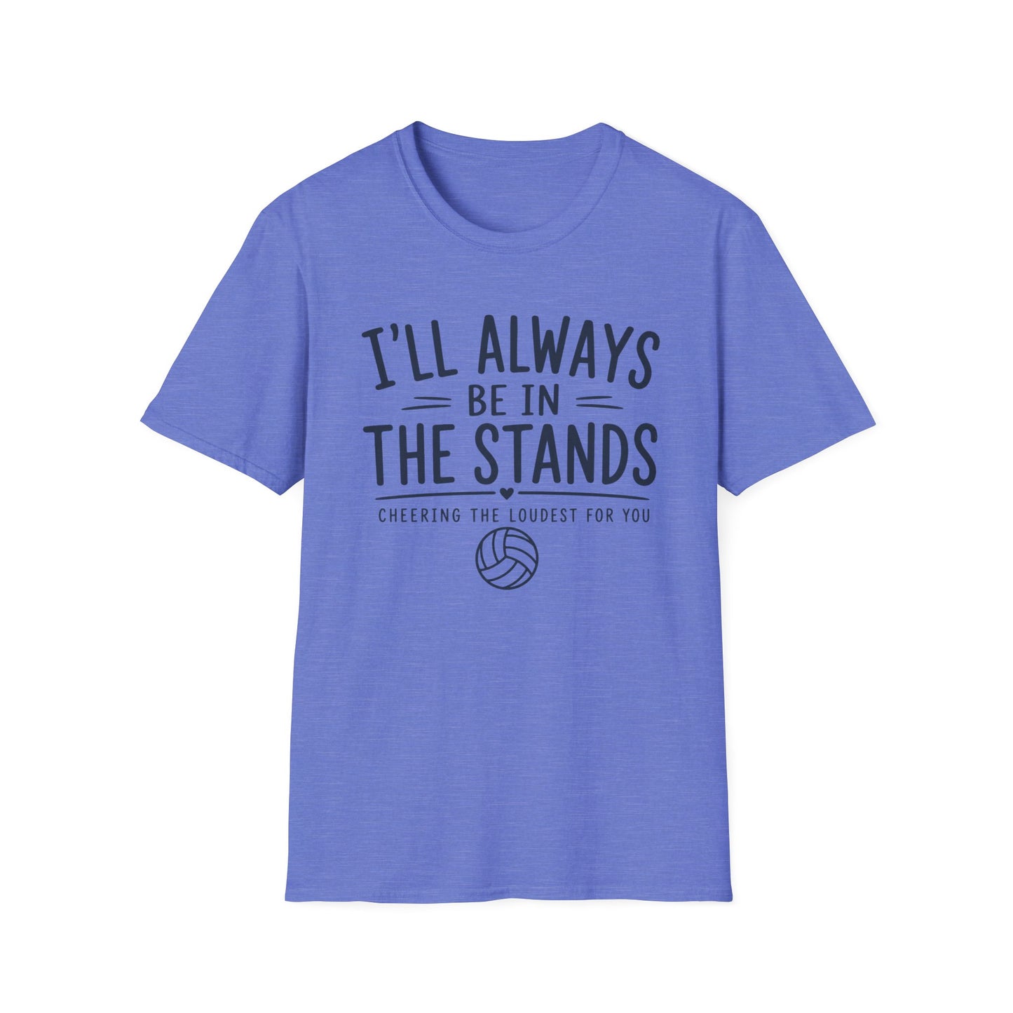 I'll always be in the stands cheering the loudest for you T-Shirt