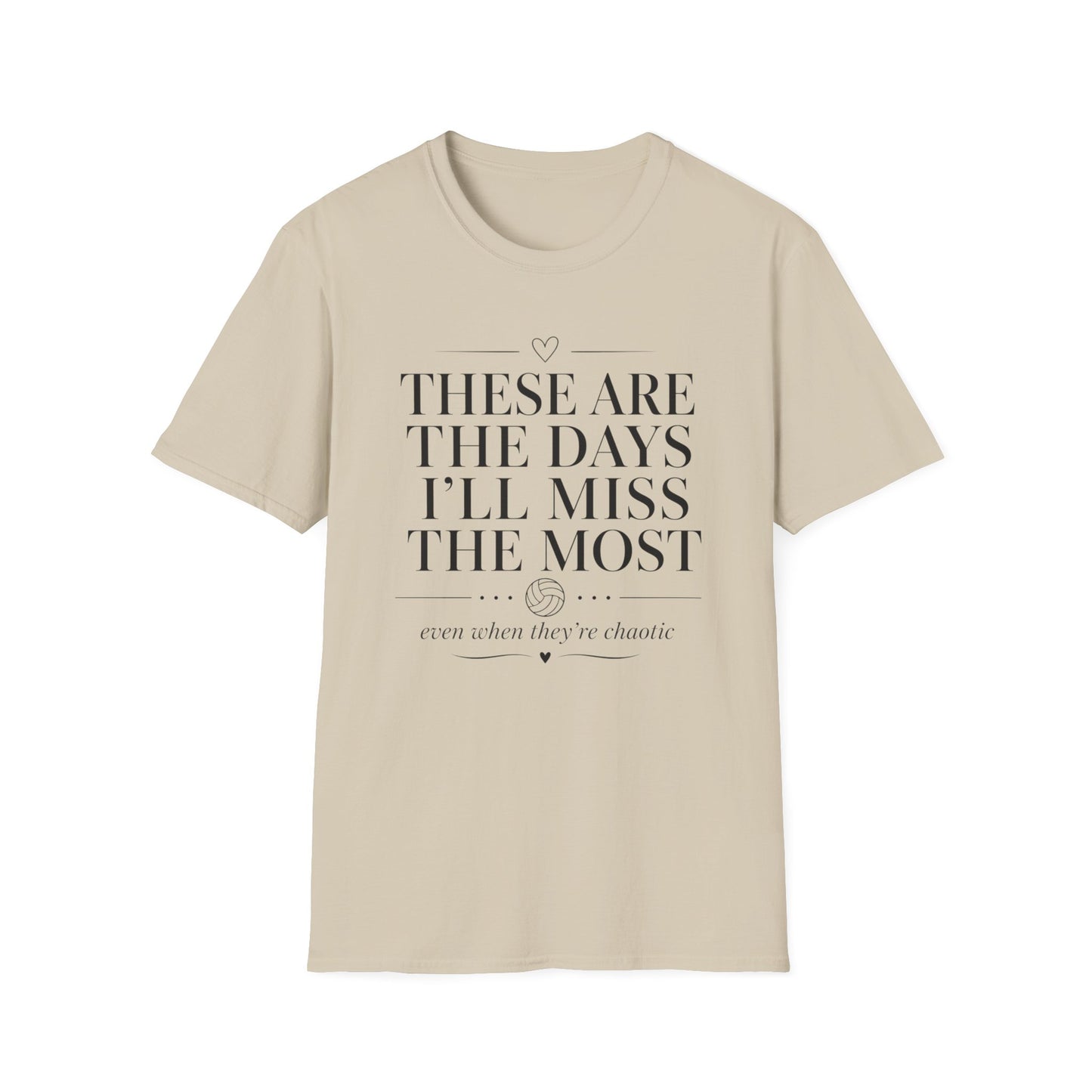 These are the days I'll miss the most even when they're chaotic volleyball T-Shirt