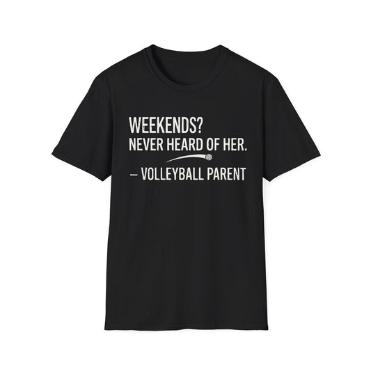 Weekends never heard of her - volleyball parent T-Shirt