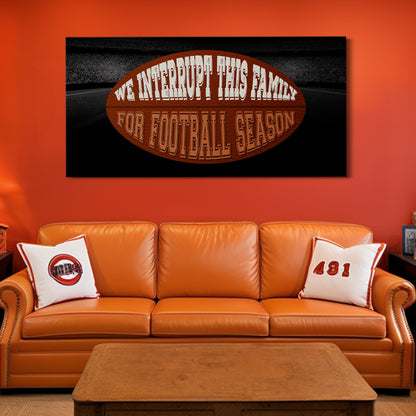 We Interrupt This Family for Football Season - Football Wall Art