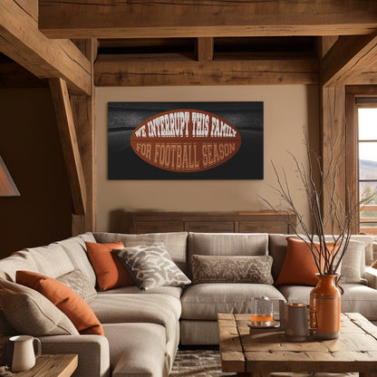 We Interrupt This Family for Football Season - Football Wall Art